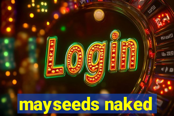 mayseeds naked